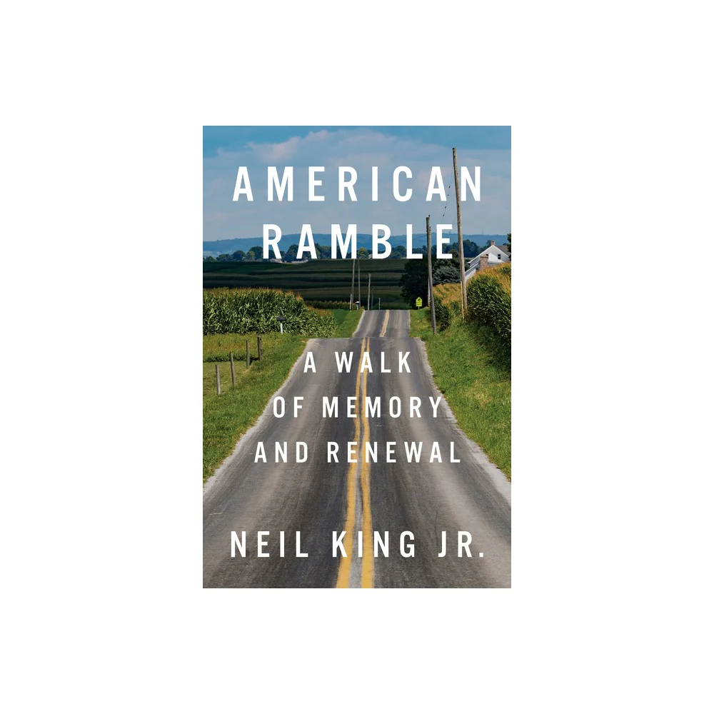 4013-american-ramble-a-walk-of-memory-and-renewal-by-neil-king-jr-1.webp American Ramble: a Walk of Memory and Renewal by Neil King Jr.