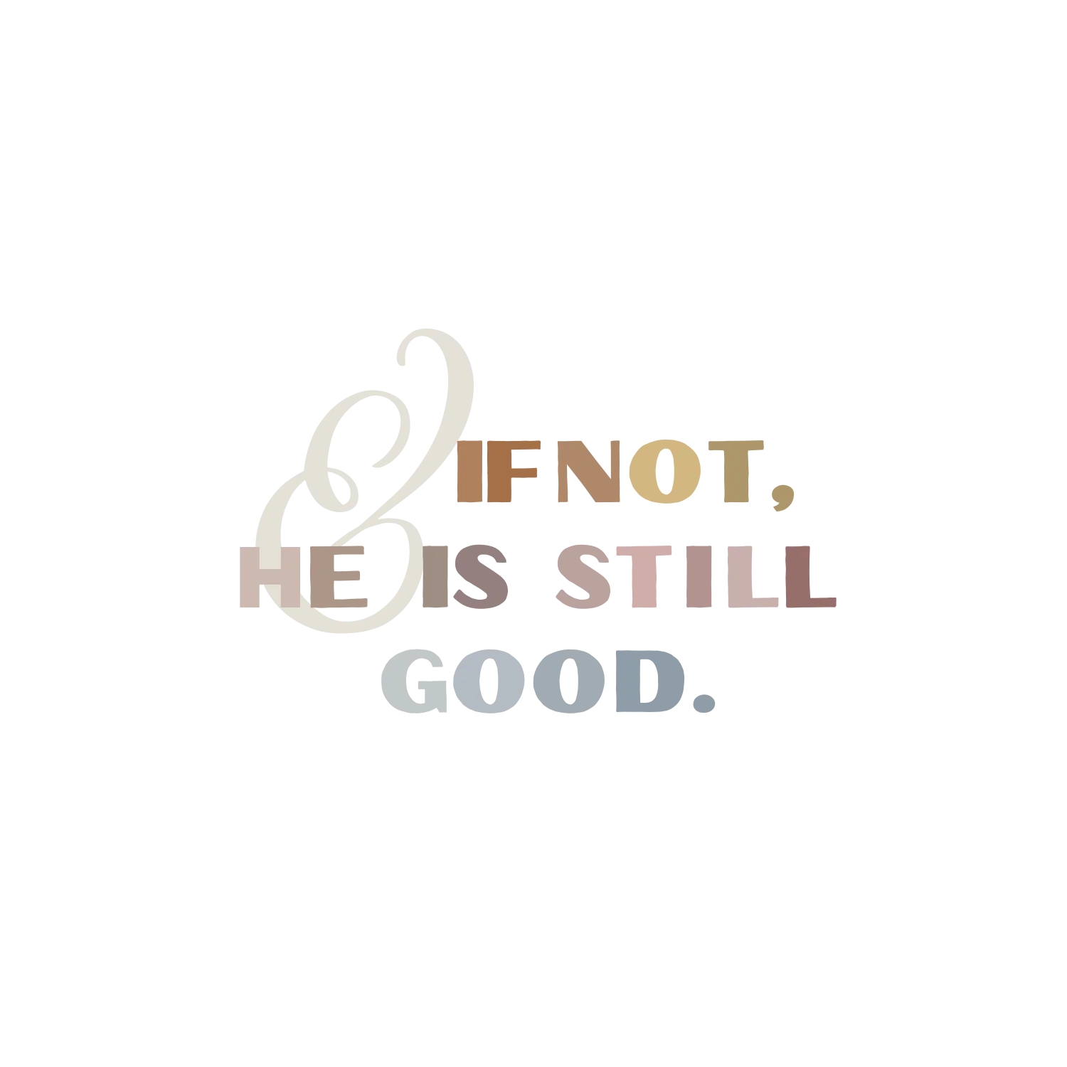 And If Not, He Is Still Good Sticker S040